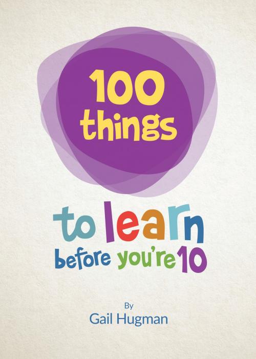 Cover of the book 100 things to learn before you're 10 by Gail Hugman, The Endless Bookcase