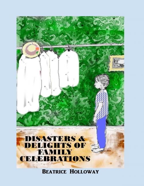 Cover of the book Disasters and Delights of Family Celebrations by Beatrice Holloway, TSL Publications