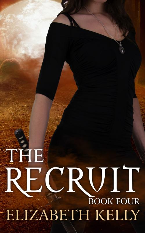 Cover of the book The Recruit (Book Four) by Elizabeth Kelly, Elizabeth Kelly