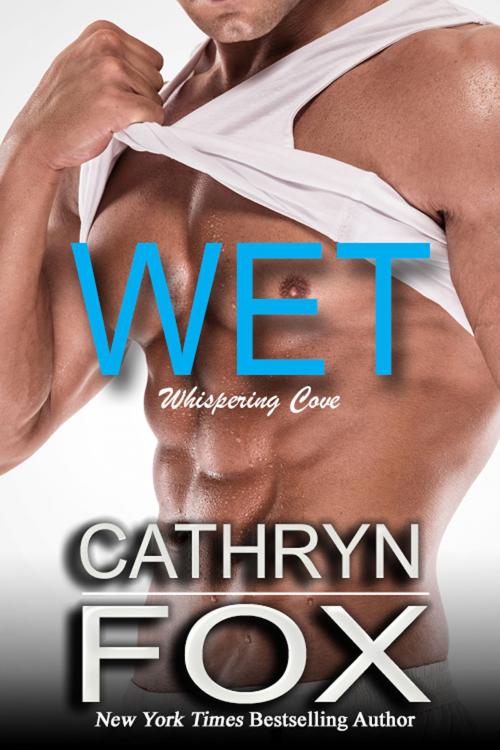 Cover of the book Wet by Cathryn Fox, Cathryn Fox