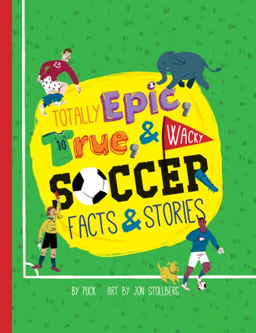 Cover of the book Totally Epic, True and Wacky Soccer Facts and Stories by Puck, Jon Stollberg, duopress