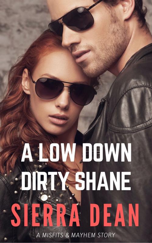 Cover of the book A Low Down Dirty Shane by Sierra Dean, Sierra Dean