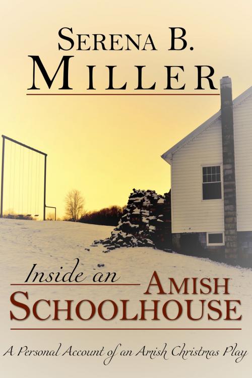 Cover of the book Inside an Amish Schoolhouse: A Personal Account of an Amish Christmas Play by Serena B. Miller, L. J. Emory Publishing