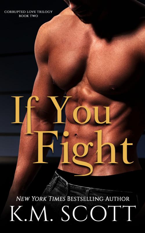 Cover of the book If You Fight by K.M. Scott, Copper Key Media LLC
