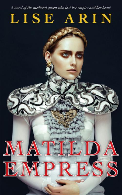 Cover of the book Matilda Empress by Lise Arin, Rare Bird Books