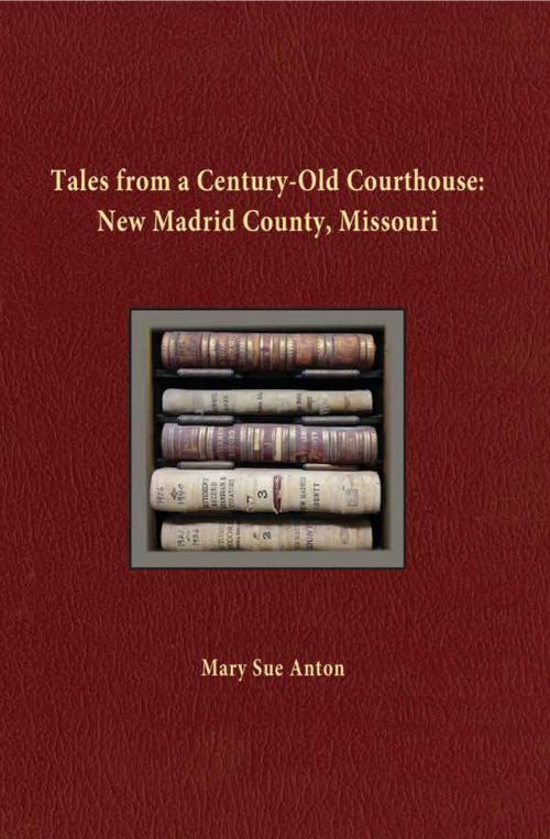 Cover of the book Tales of a Century-Old Courthouse: New Madrid County, Missouri by Mary Sue Anton, AKA-Publishing