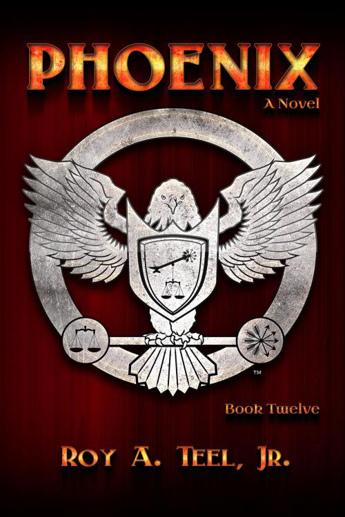 Cover of the book Phoenix: The Iron Eagle Series Book Twelve by Roy A. Teel, Jr., Narroway Press