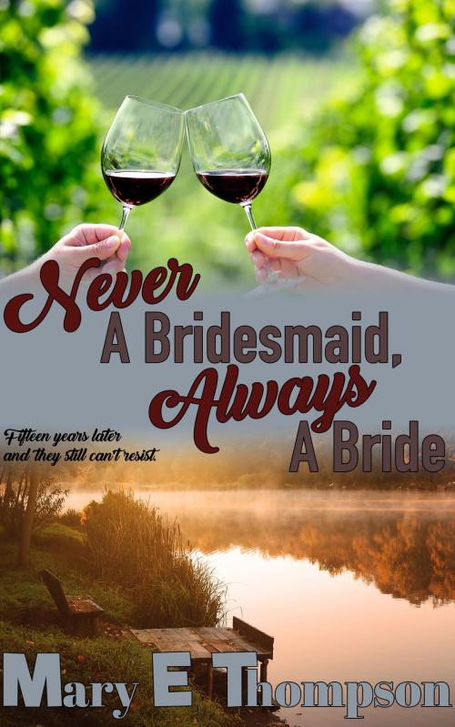 Cover of the book Never A Bridesmaid, Always A Bride by Mary E Thompson, BluEyed Press