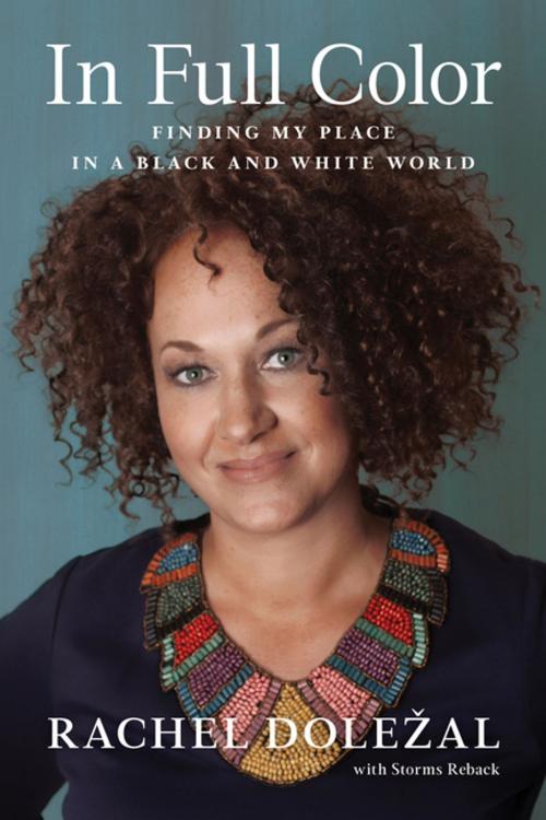Cover of the book In Full Color by Rachel Dolezal, Storms Reback, BenBella Books, Inc.