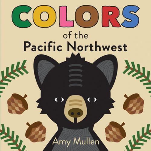 Cover of the book Colors of the Pacific Northwest by Amy Mullen, duopress
