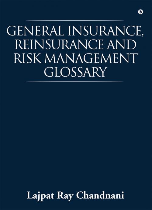 Cover of the book General Insurance, Reinsurance and Risk Management Glossary by Lajpat Ray Chandnani, Notion Press