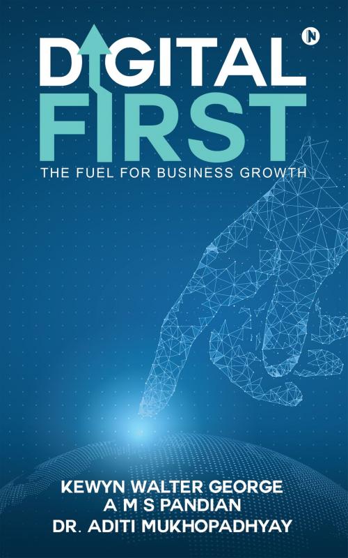 Cover of the book Digital First by Kewyn Walter George, A M S Pandian, Dr. Aditi Mukhopadhyay, Notion Press