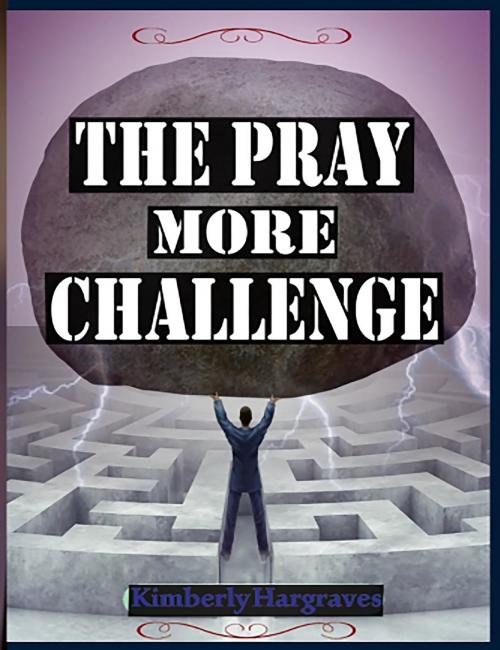 Cover of the book The Pray More Challenge by Kimberly Hargraves, Rejoice Essential Publishing