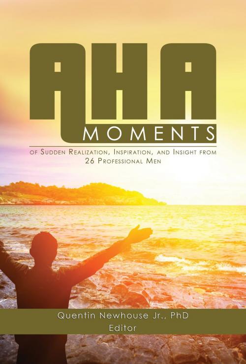 Cover of the book A-ha Moments! by Quentin Newhouse Jr. PhD, Green Ivy