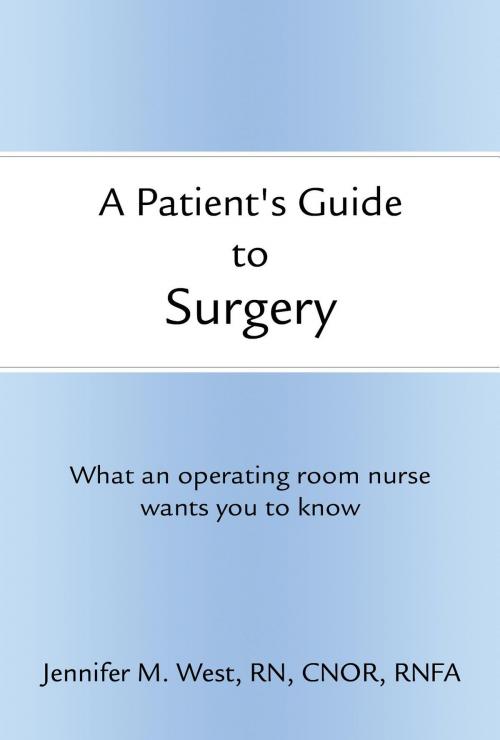 Cover of the book A Patient's Guide to Surgery by Jennifer West RN CNOR RNFA, Green Ivy