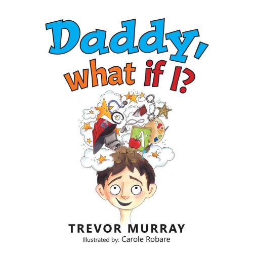 Cover of the book Daddy, What if I? by Trevor Murray, BookBlastPro Inc.