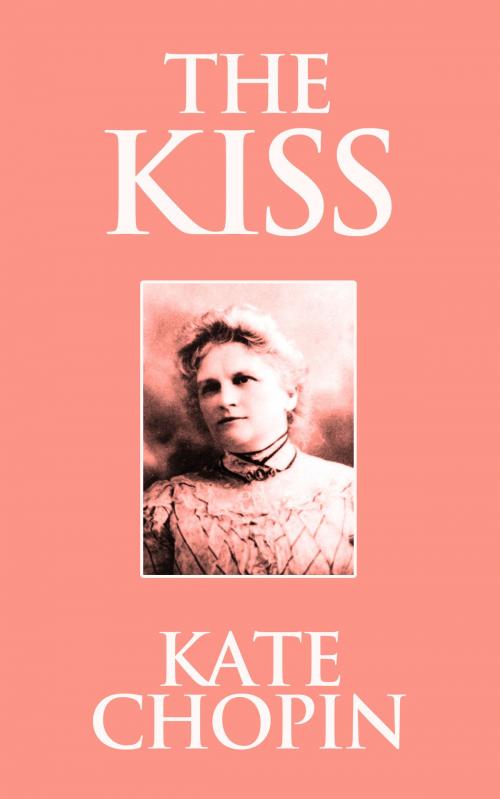 Cover of the book The Kiss by Kate Chopin, Dreamscape Media