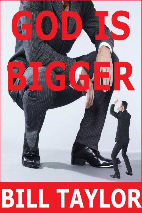 Cover of the book God Is Bigger by Bill Taylor, Bill Taylor