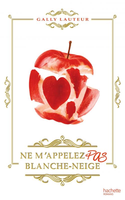 Cover of the book Ne m'appelez pas Blanche-Neige by Gally Lauteur, Hachette Romans