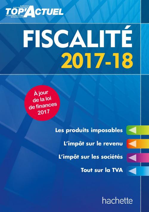Cover of the book Top'Actuel Fiscalité 2017-2018 by Daniel Freiss, Daniel Sopel, Brigitte Monnet, Hachette Éducation
