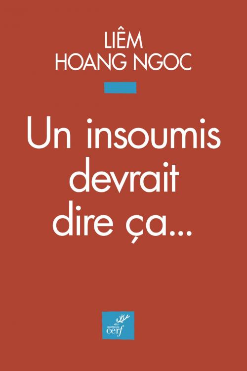 Cover of the book Un insoumis devrait dire ça by Liem Hoang ngoc, Editions du Cerf