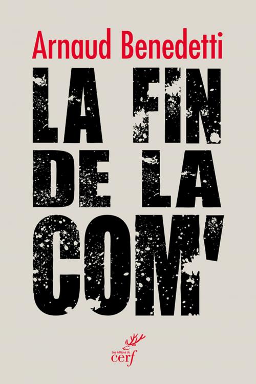 Cover of the book La fin de la com by Arnaud Benedetti, Editions du Cerf