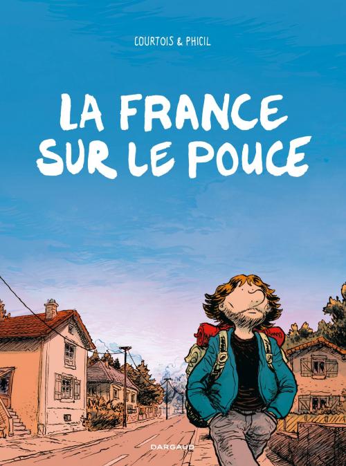 Cover of the book La France sur le pouce by PHICIL, Olivier Courtois, Dargaud