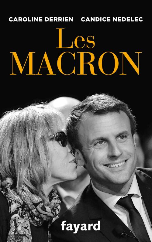Cover of the book Les Macron by Caroline Derrien, Candice Nedelec, Fayard