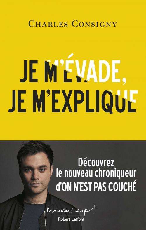Cover of the book Je m'évade, je m'explique by Charles CONSIGNY, Groupe Robert Laffont
