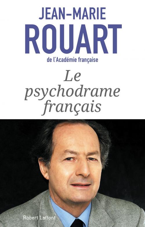 Cover of the book Le Psychodrame français by Jean-Marie ROUART, Groupe Robert Laffont