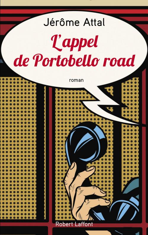 Cover of the book L'Appel de Portobello road by Jérôme ATTAL, Groupe Robert Laffont