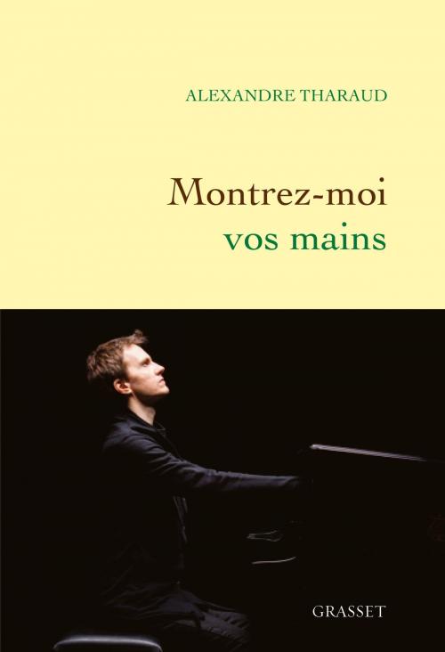 Cover of the book Montrez-moi vos mains by Alexandre Tharaud, Grasset
