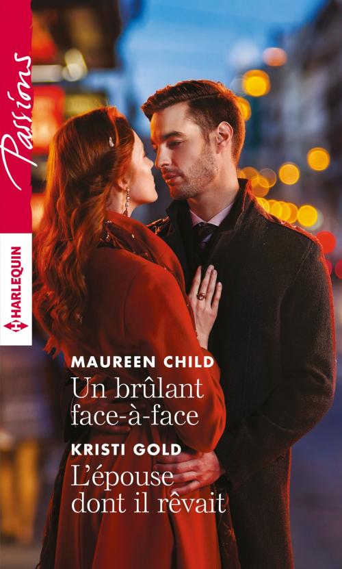 Cover of the book Un brulant face-à-face - L'épouse dont il rêvait by Maureen Child, Kristi Gold, Harlequin