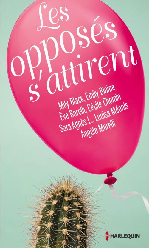 Cover of the book Les opposés s'attirent by Mily Black, Emily Blaine, Eve Borelli, Cécile Chomin, Sara Agnès L., Louisa Méonis, Angéla Morelli, Harlequin