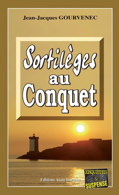Cover of the book Sortilèges au Conquet by Jean-Jacques Gourvenec, Editions Alain Bargain