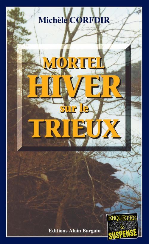 Cover of the book Mortel hiver sur le Trieux by Michèle Corfdir, Editions Alain Bargain