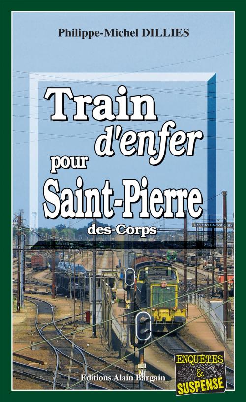 Cover of the book Train d'enfer pour Saint-Pierre-des-Corps by Philippe-Michel Dillies, Editions Alain Bargain