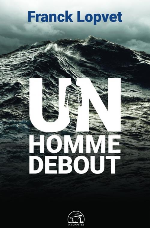 Cover of the book Un homme debout by Christel SEVAL, Franck LOPVET, Atlantes
