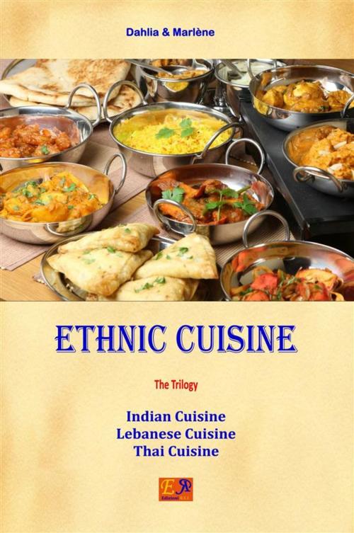Cover of the book Ethnic Cuisine - The Trilogy by Dahlia & Marlène, Edizioni REI