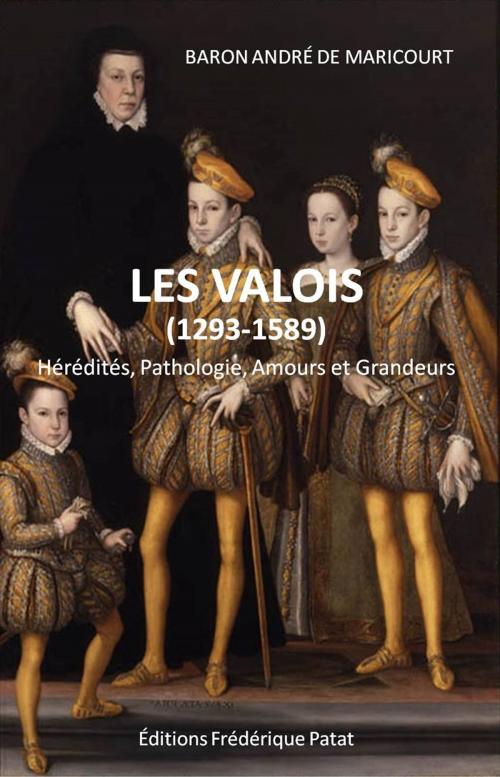 Cover of the book Les Valois (1293-1589) by André de Maricourt, Frédérique Patat