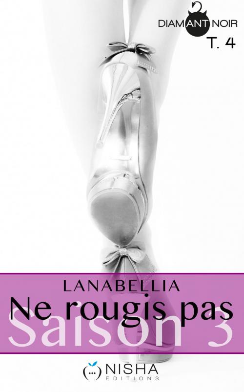 Cover of the book Ne rougis pas Saison 3 - tome 4 by Lanabellia, LES EDITIONS DE L'OPPORTUN