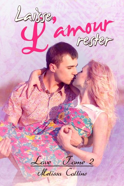 Cover of the book Laisse l'amour rester by Melissa Collins, Juno Publishing