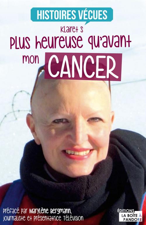 Cover of the book Plus heureuse qu'avant mon cancer by Klairet S, Marylène Bergmann, La Boîte à Pandore