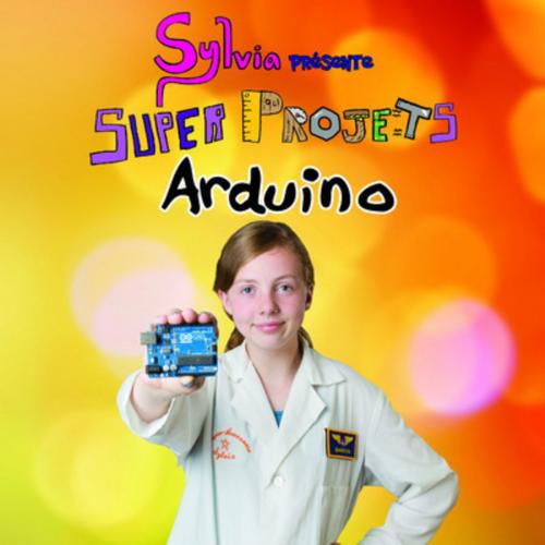 Cover of the book Sylvia présente : Super Projets Arduino by Sylvia TODD, edi8