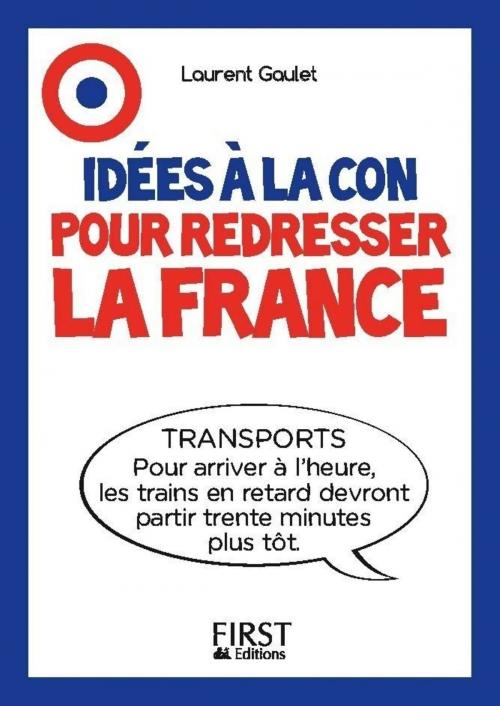 Cover of the book Le Petit livre - Idées à la con pour redresser la France by Laurent GAULET, edi8