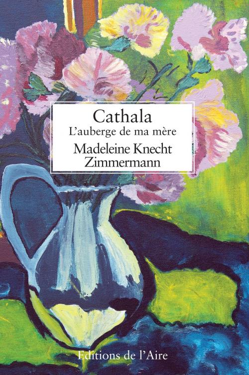 Cover of the book Cathala, l’auberge de ma mère by Madeleine Knecht, Éditions de l'Aire