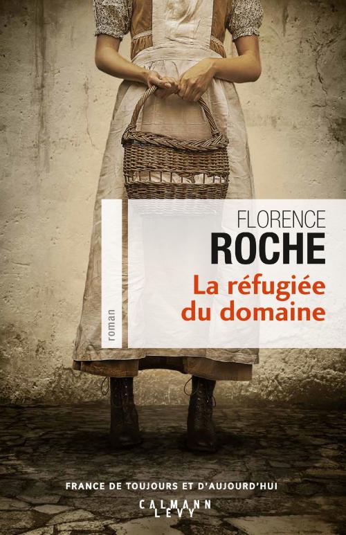 Cover of the book La Réfugiée du domaine by Florence Roche, Calmann-Lévy