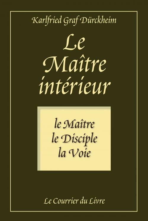 Cover of the book Le maître intérieur by Karlfried Graf Durckheim, Le Courrier du Livre