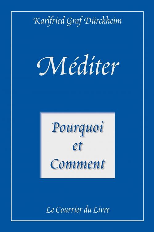 Cover of the book Méditer by Karlfried Graf Durckheim, Le Courrier du Livre