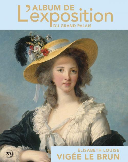 Cover of the book Élisabeth Louise Vigée Le Brun : L’album de l’exposition by Xavier Salmon, Geneviève Haroche, Élisabeth Louise Vigée Le Brun, RMN-GP